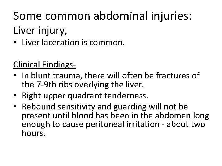 Some common abdominal injuries: Liver injury, • Liver laceration is common. Clinical Findings •