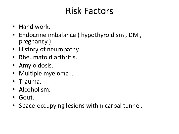 Risk Factors • Hand work. • Endocrine imbalance ( hypothyroidism , DM , pregnancy