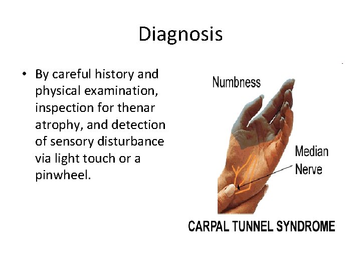 Diagnosis • By careful history and physical examination, inspection for thenar atrophy, and detection