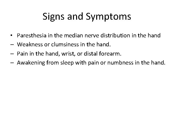 Signs and Symptoms • – – – Paresthesia in the median nerve distribution in