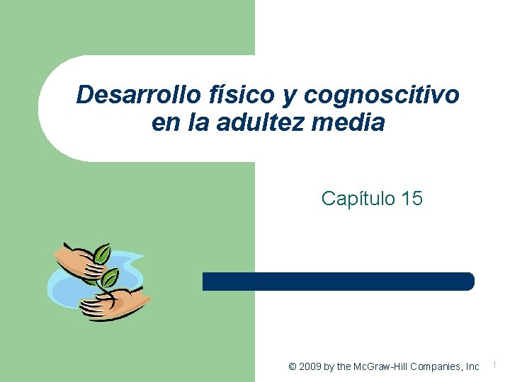 Desarrollo físico y cognoscitivo en la adultez media Capítulo 15 © 2009 by the