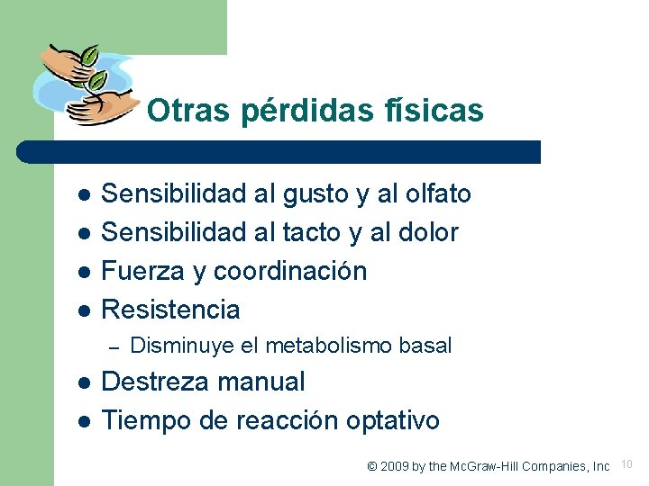 Otras pérdidas físicas l l Sensibilidad al gusto y al olfato Sensibilidad al tacto