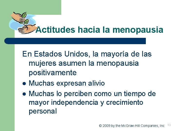 Actitudes hacia la menopausia En Estados Unidos, la mayoría de las mujeres asumen la