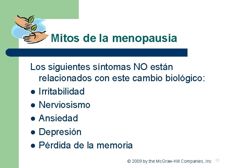 Mitos de la menopausia Los siguientes síntomas NO están relacionados con este cambio biológico: