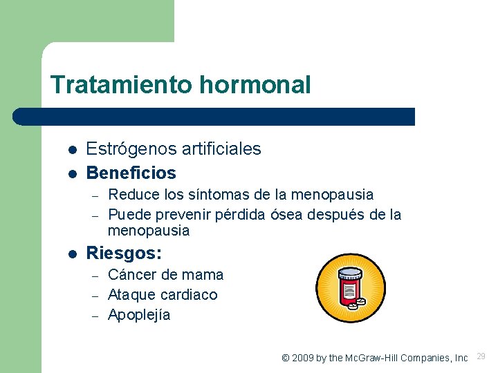 Tratamiento hormonal l l Estrógenos artificiales Beneficios – – l Reduce los síntomas de