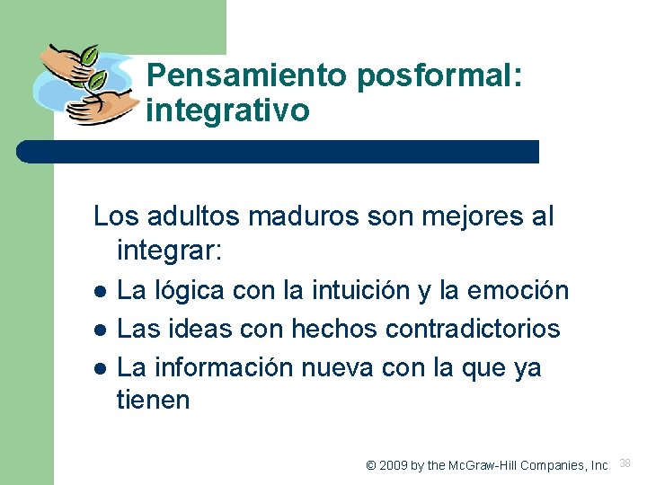 Pensamiento posformal: integrativo Los adultos maduros son mejores al integrar: l l l La