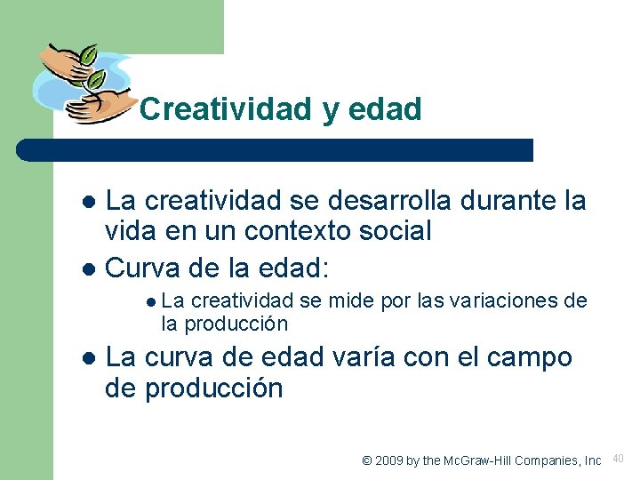 Creatividad y edad La creatividad se desarrolla durante la vida en un contexto social