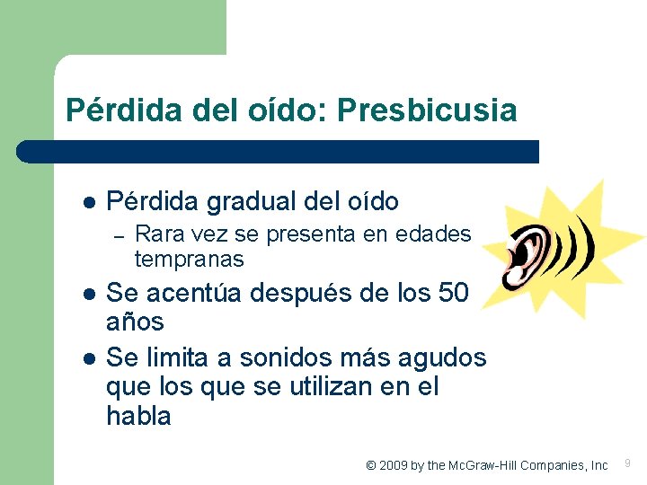 Pérdida del oído: Presbicusia l Pérdida gradual del oído – l l Rara vez