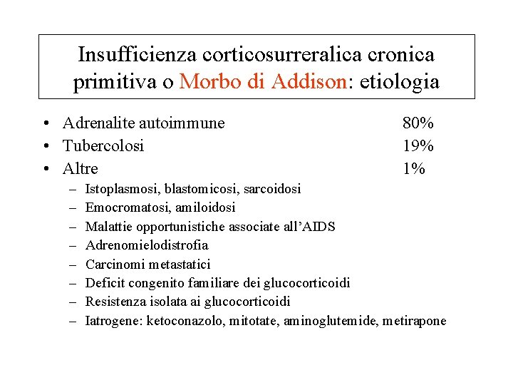 Insufficienza corticosurreralica cronica primitiva o Morbo di Addison: etiologia • Adrenalite autoimmune • Tubercolosi