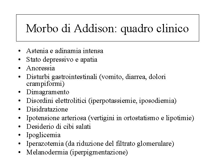 Morbo di Addison: quadro clinico • • • Astenia e adinamia intensa Stato depressivo