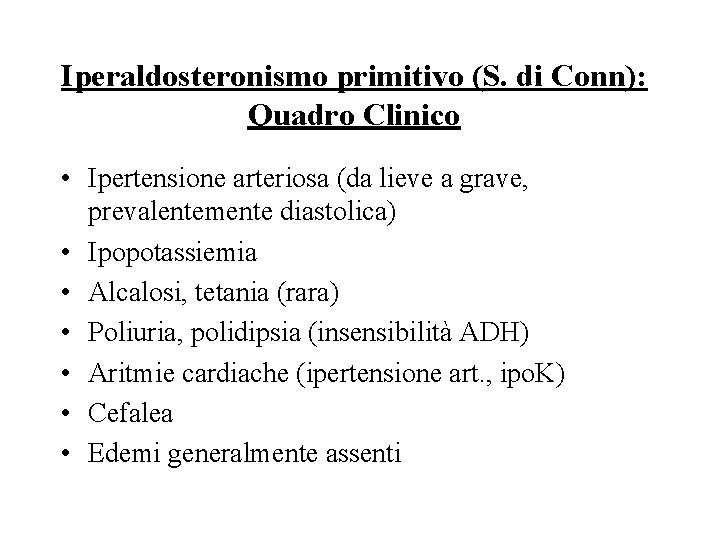 Iperaldosteronismo primitivo (S. di Conn): Quadro Clinico • Ipertensione arteriosa (da lieve a grave,