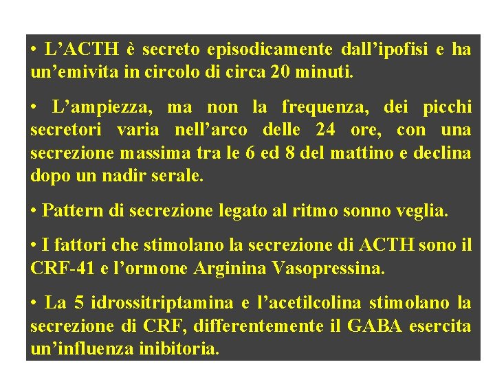  • L’ACTH è secreto episodicamente dall’ipofisi e ha un’emivita in circolo di circa