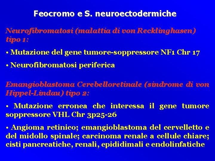 Feocromo e S. neuroectodermiche Neurofibromatosi (malattia di von Recklinghasen) tipo 1: • Mutazione del