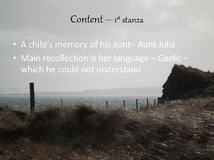 Content – 1 st stanza • A child’s memory of his aunt– Aunt Julia