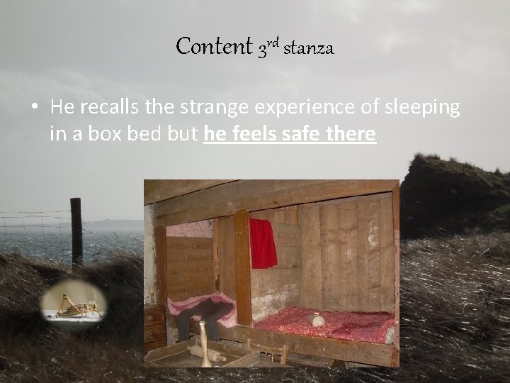 Content 3 rd stanza • He recalls the strange experience of sleeping in a