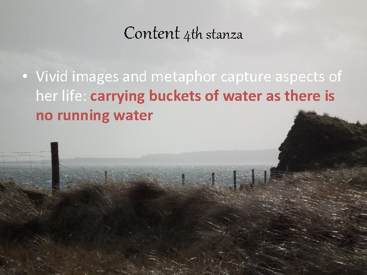 Content 4 th stanza • Vivid images and metaphor capture aspects of her life: