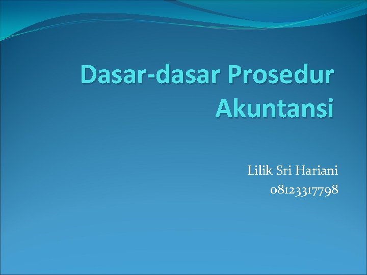 Dasar-dasar Prosedur Akuntansi Lilik Sri Hariani 08123317798 