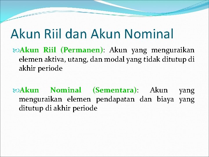 Akun Riil dan Akun Nominal Akun Riil (Permanen): Akun yang menguraikan elemen aktiva, utang,