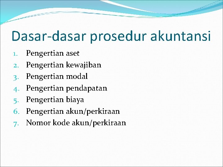 Dasar-dasar prosedur akuntansi 1. 2. 3. 4. 5. 6. 7. Pengertian aset Pengertian kewajiban