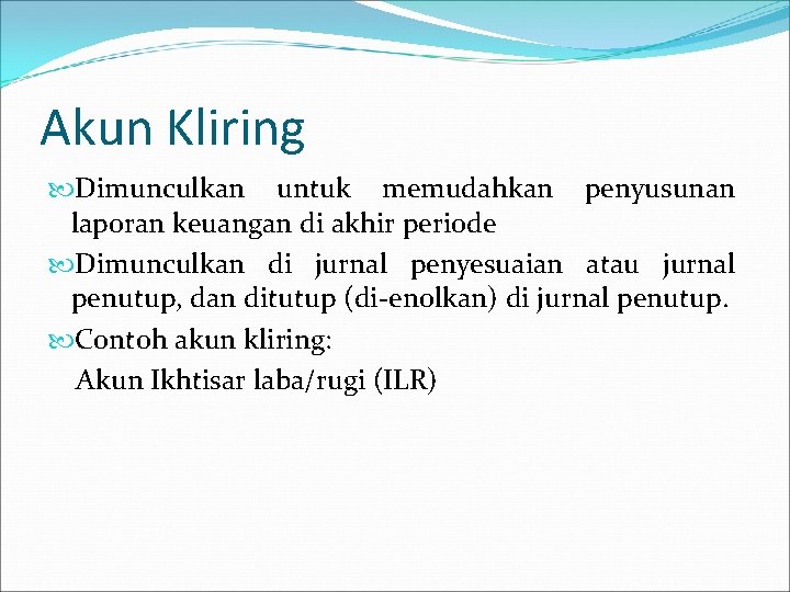 Akun Kliring Dimunculkan untuk memudahkan penyusunan laporan keuangan di akhir periode Dimunculkan di jurnal