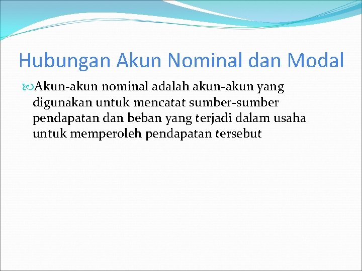 Hubungan Akun Nominal dan Modal Akun-akun nominal adalah akun-akun yang digunakan untuk mencatat sumber-sumber