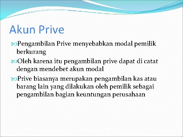 Akun Prive Pengambilan Prive menyebabkan modal pemilik berkurang Oleh karena itu pengambilan prive dapat