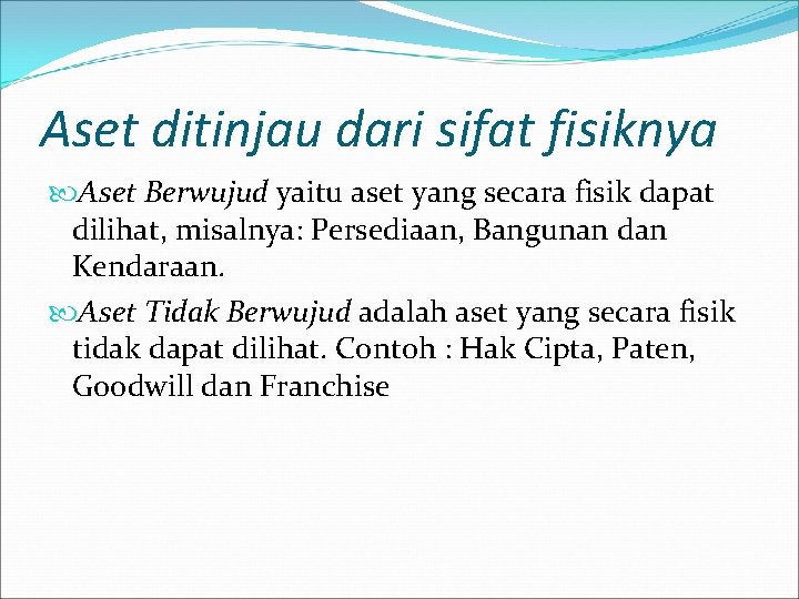 Aset ditinjau dari sifat fisiknya Aset Berwujud yaitu aset yang secara fisik dapat dilihat,