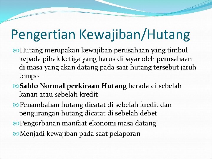 Pengertian Kewajiban/Hutang merupakan kewajiban perusahaan yang timbul kepada pihak ketiga yang harus dibayar oleh