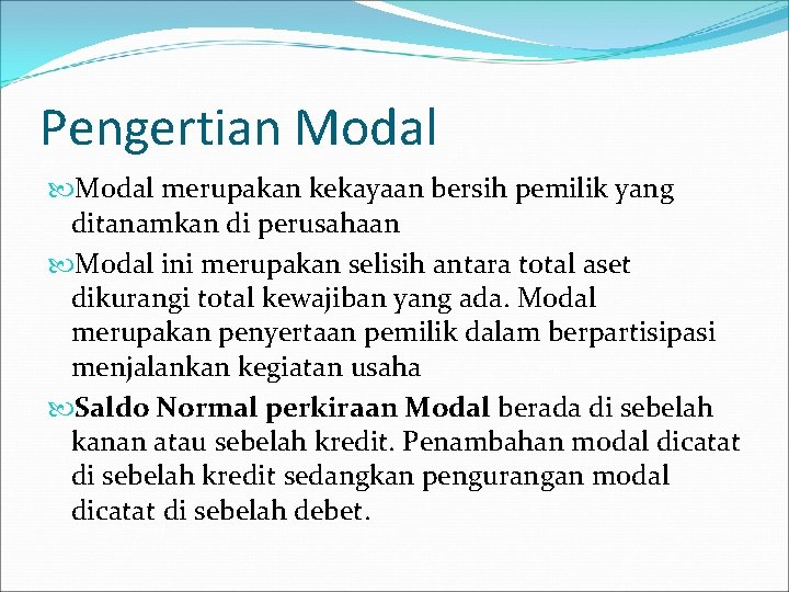 Pengertian Modal merupakan kekayaan bersih pemilik yang ditanamkan di perusahaan Modal ini merupakan selisih