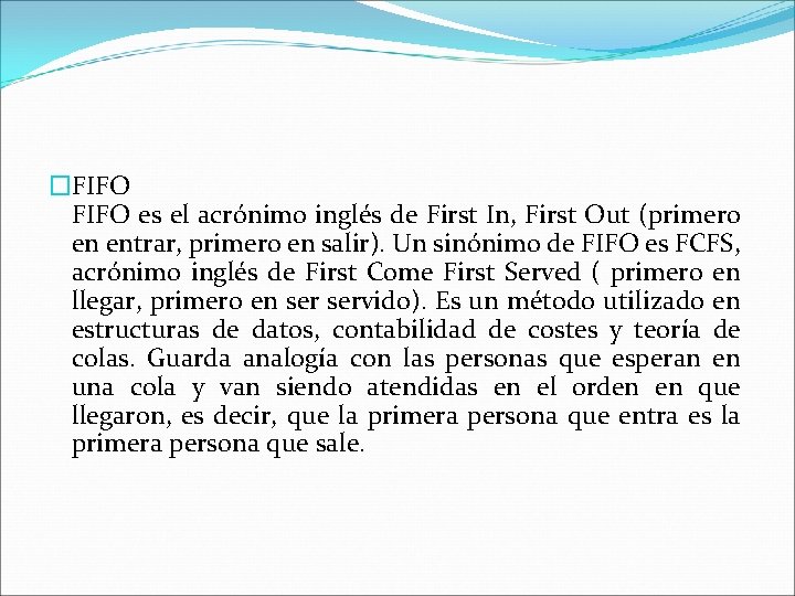 �FIFO es el acrónimo inglés de First In, First Out (primero en entrar, primero