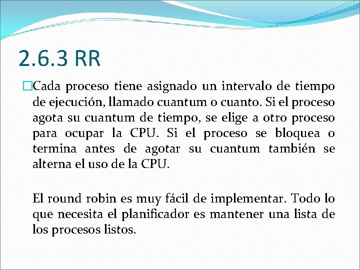 2. 6. 3 RR �Cada proceso tiene asignado un intervalo de tiempo de ejecución,