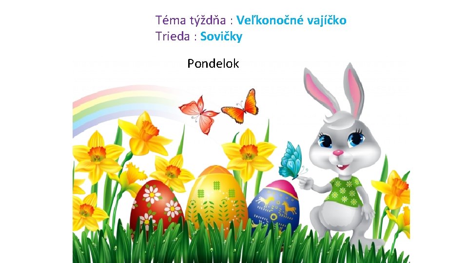 Téma týždňa : Veľkonočné vajíčko Trieda : Sovičky Pondelok 