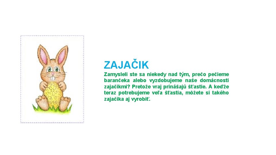 ZAJAČIK Zamysleli ste sa niekedy nad tým, prečo pečieme barančeka alebo vyzdobujeme naše domácnosti