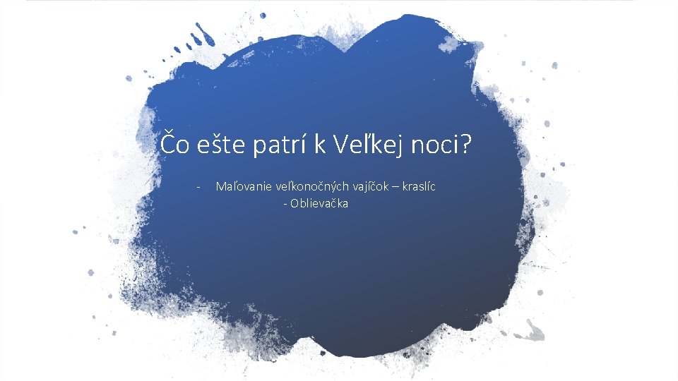Čo ešte patrí k Veľkej noci? - Maľovanie veľkonočných vajíčok – kraslíc - Oblievačka