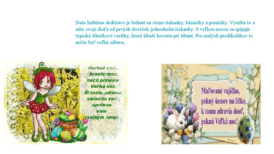 Naše kultúrne dedičstvo je bohaté na rôzne riekanky, básničky a pesničky. Využite to a