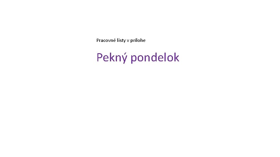 Pracovné listy v prílohe Pekný pondelok 