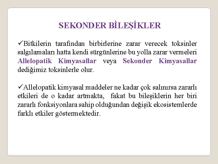 SEKONDER BİLEŞİKLER üBitkilerin tarafından birbirlerine zarar verecek toksinler salgılamaları hatta kendi sürgünlerine bu yolla