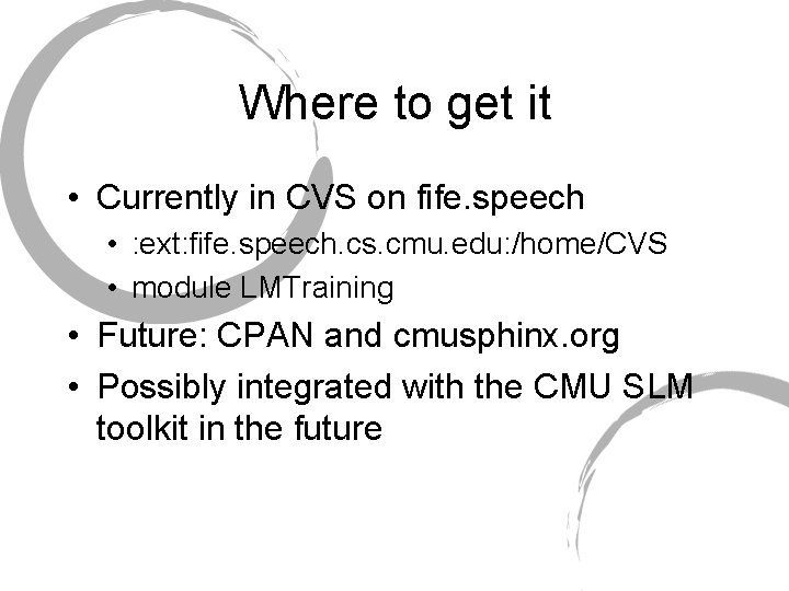 Where to get it • Currently in CVS on fife. speech • : ext: Where to get it • Currently in CVS on fife. speech • : ext: