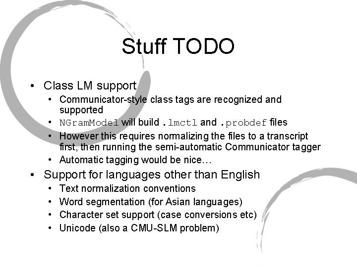 Stuff TODO • Class LM support • Communicator-style class tags are recognized and supported Stuff TODO • Class LM support • Communicator-style class tags are recognized and supported