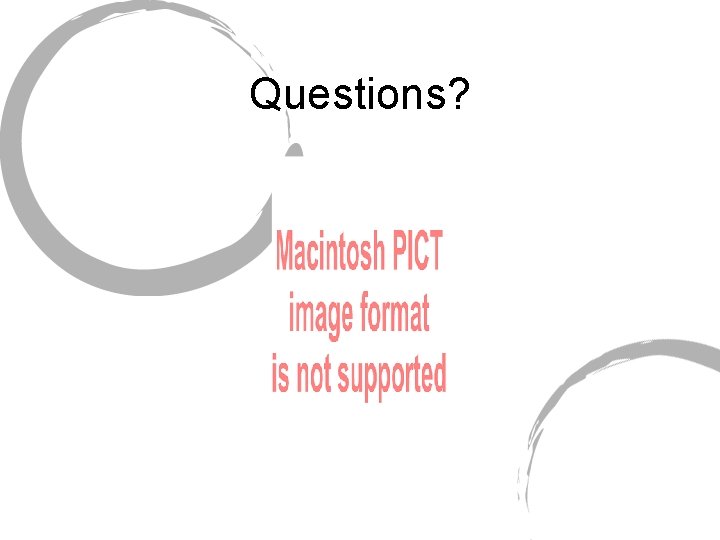 Questions? Questions?
