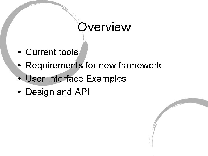 Overview • • Current tools Requirements for new framework User Interface Examples Design and Overview • • Current tools Requirements for new framework User Interface Examples Design and