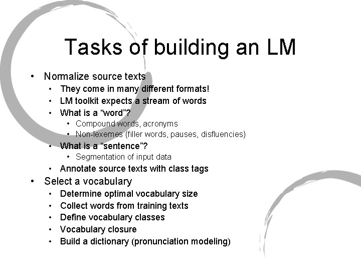 Tasks of building an LM • Normalize source texts • They come in many Tasks of building an LM • Normalize source texts • They come in many