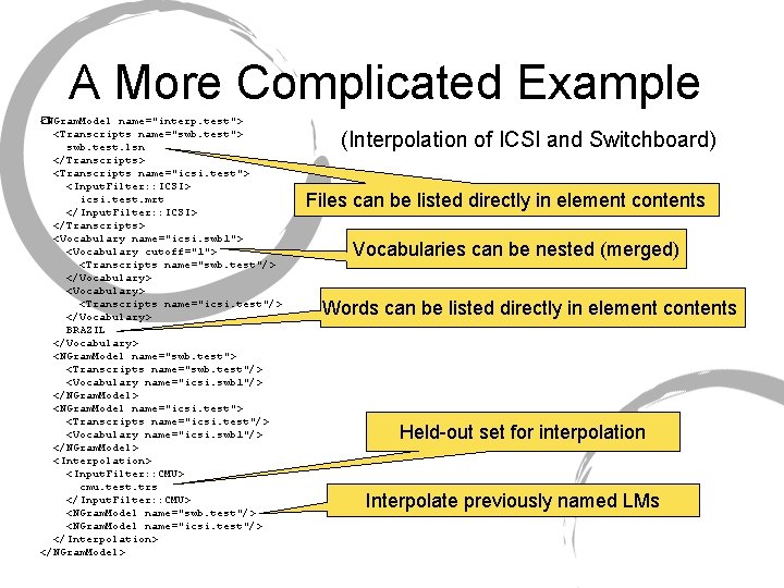 A More Complicated Example <NGram. Model name="interp. test"> � <Transcripts name="swb. test"> swb. test. A More Complicated Example <NGram. Model name="interp. test"> � <Transcripts name="swb. test"> swb. test.