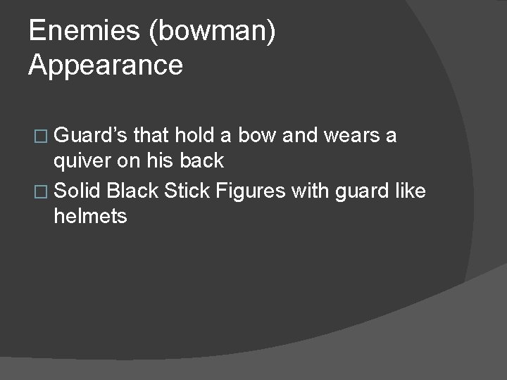 Enemies (bowman) Appearance � Guard’s that hold a bow and wears a quiver on