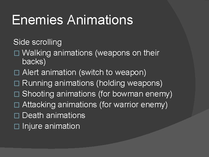 Enemies Animations Side scrolling � Walking animations (weapons on their backs) � Alert animation