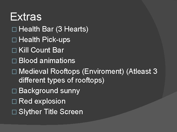 Extras � Health Bar (3 Hearts) � Health Pick-ups � Kill Count Bar �