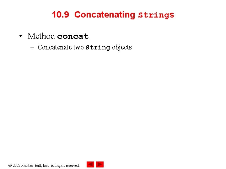 10. 9 Concatenating Strings • Method concat – Concatenate two String objects 2002 Prentice 10. 9 Concatenating Strings • Method concat – Concatenate two String objects 2002 Prentice