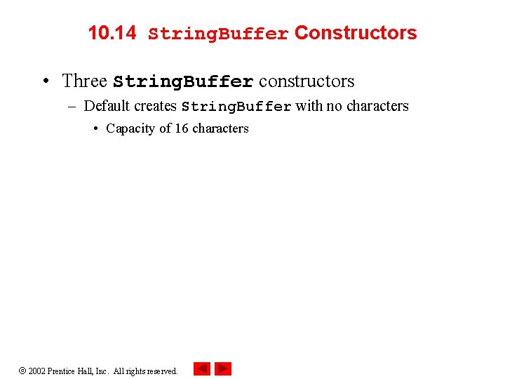 10. 14 String. Buffer Constructors • Three String. Buffer constructors – Default creates String. 10. 14 String. Buffer Constructors • Three String. Buffer constructors – Default creates String.