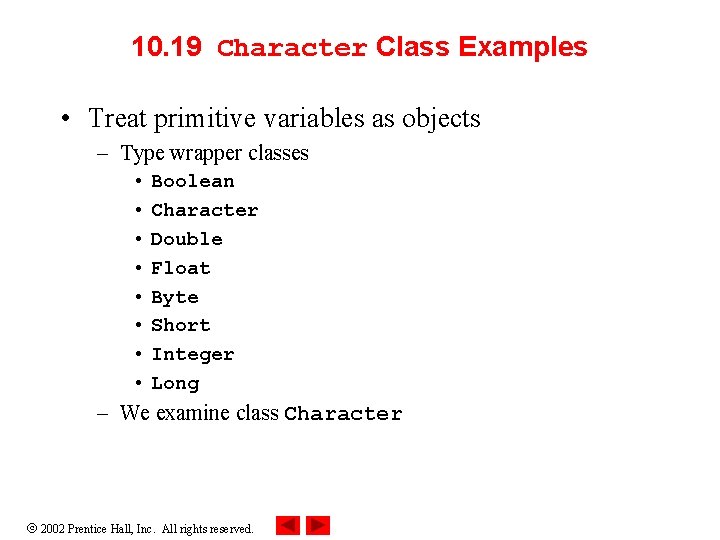10. 19 Character Class Examples • Treat primitive variables as objects – Type wrapper 10. 19 Character Class Examples • Treat primitive variables as objects – Type wrapper