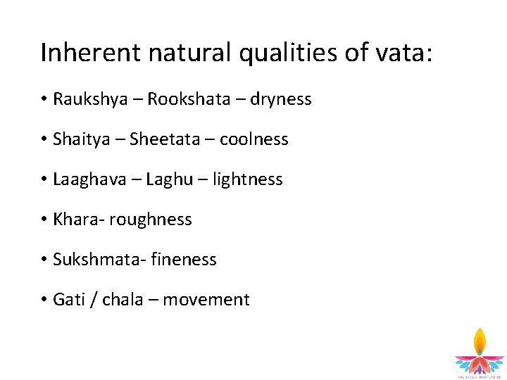 Inherent natural qualities of vata: • Raukshya – Rookshata – dryness • Shaitya –